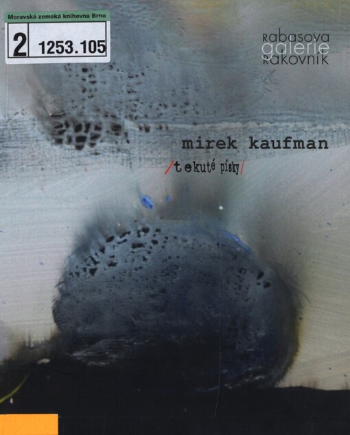 Mirek Kaufman: (tekuté písky) : Rabasova galerie Rakovník, Nová síň pod Vysokou bránou, 6. května - 27. června 2010