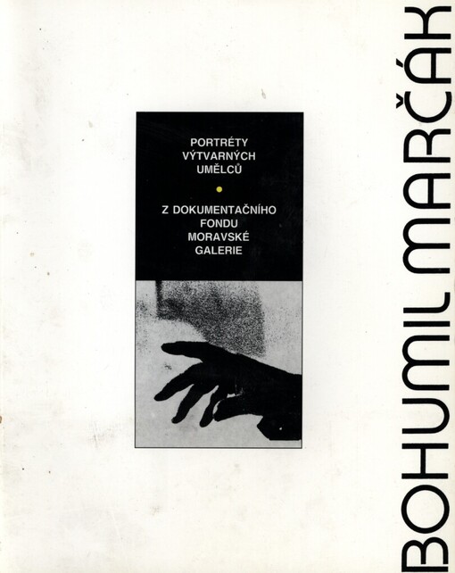 Bohumil Marčák: portréty výtvarných umělců : z dokumentačního fondu Moravské galerie : [kat. výstavy] : Galerie Slováckého muzea v Uherském Hradišti : 19.ledna-26.února 1995