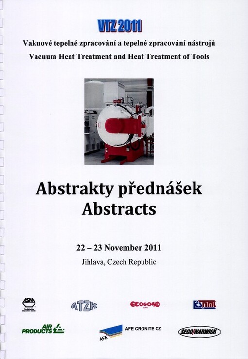 Vakuové tepelné zpracování a tepelné zpracování nástrojů: mezinárodní konference : [abstrakty přednášek : 22.-23.11.2011] = Vacuum Heat Treatment and Heat Treatment of Tools : international conference : [abstracts : 22-23 November 2011, Jihlava, Czech Republic]