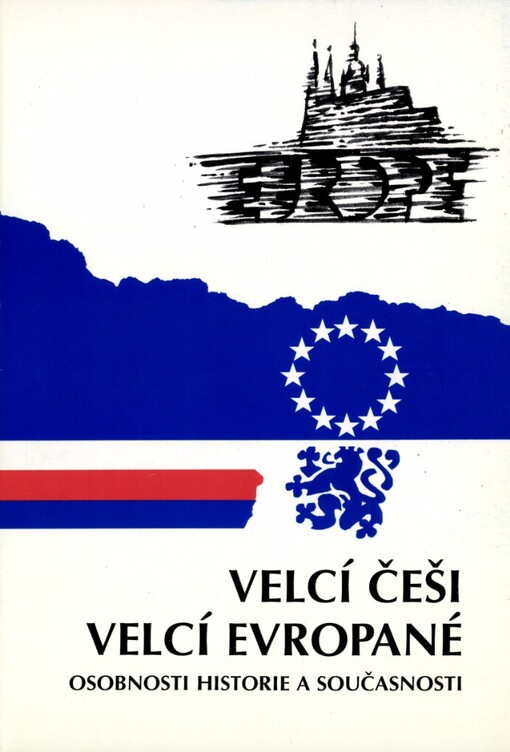 Velcí Češi - velcí Evropané: sborník z cyklu přednášek konaných v roce 1997