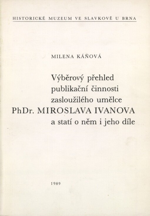 Výběrový přehled publikační činnosti zasloužilého umělce PhDr. Miroslava Ivanova a statí o něm i jeho díle