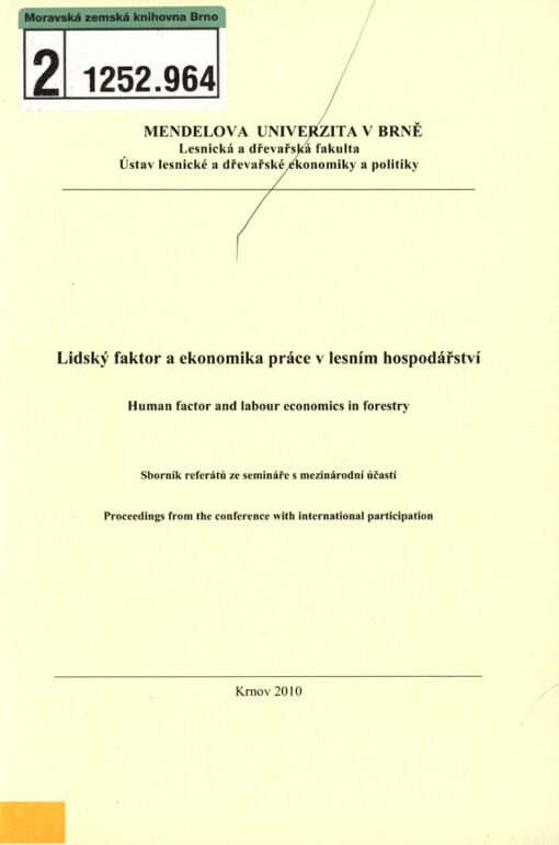 Lidský faktor a ekonomika práce v lesním hospodářství: sborník příspěvků ze semináře s mezinárodní účastí = Human Factor and Labour Economics in Forestry : proceedings from the workshop with international participation : zasedání Ekonomické komise Odboru lesního hospodářství ČAZV, 4.-6. května 2010, Krnov