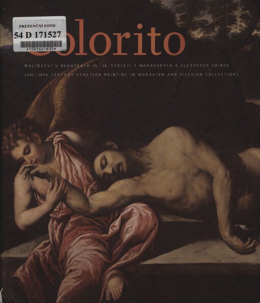 Colorito: malířství v Benátkách 16.-18. století z moravských a slezských sbírek = 16th-18th century Venetian painting in Moravian and Silesian collections