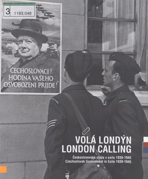 Volá Londýn: československá vláda v exilu 1939-1945 = London calling : Czechoslovak government in exile 1939-1945