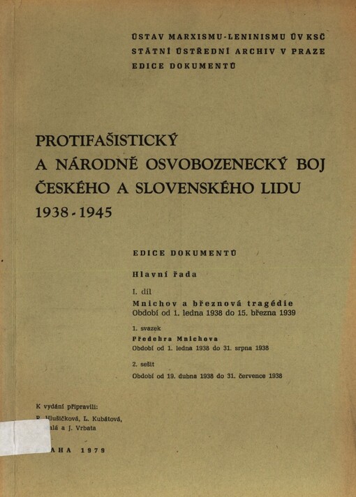 Protifašistický a národně osvobozenecký boj českého a slovenského lidu 1938-1945.I. díl,Mnichov a březnová tragédie : období od 1. ledna 1938 do 15. března 1939.