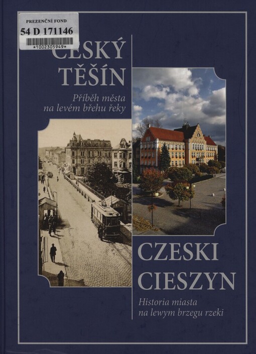 Český Těšín: příběh města na levém břehu řeky = Czeski Cieszyn : historia miasta na lewym brzegu rzeki