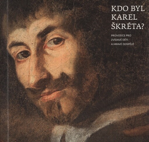 Kdo byl Karel Škréta?: průvodce pro zvídavé děti a hravé dospělé