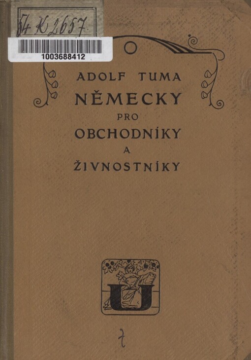 Německy pro obchodníky a živnostníky: stručná mluvnice a českoněmecké rozhovory ze života denního a praktického s dodatkem obchodní a živnostenské korrespondence, 2., oprav. a rozšíř. vyd.