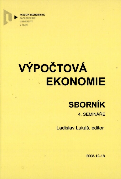 Výpočtová ekonomie: sborník 4. semináře : 2008-12-18, Fakulta ekonomická, Západočeská univerzita, Plzeň