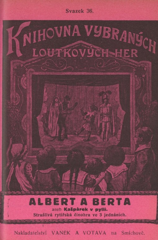 Albert a Berta, aneb, Kašpárek v pytli :strašlivá rytířská činohra ve třech jednáních