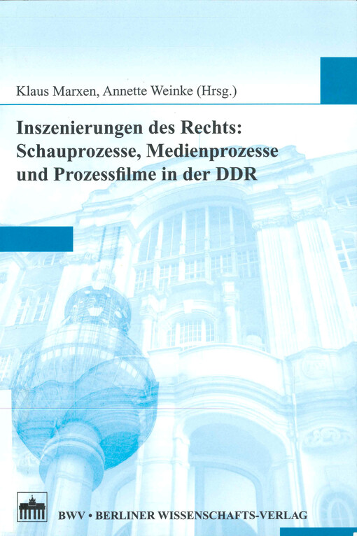 Inszenierungen des Rechts: Schauprozesse, Medienprozesse und Prozessfilme in der DDR