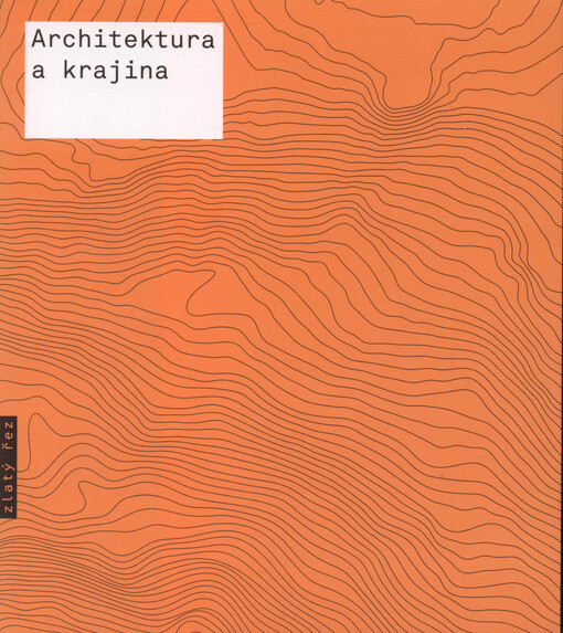 Architektura a krajina : texty o moderní a současné architektuře VII