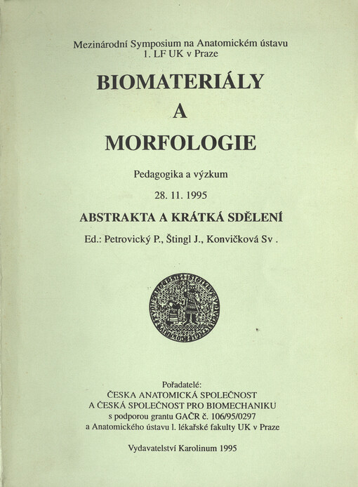 Biomateriály a morfologie : pedagogika a výzkum : mezinárodní symposium na Anatomickém ústavu 1. LF UK v Praze, 28.11.1995 : abstrakta a krátká sdělení