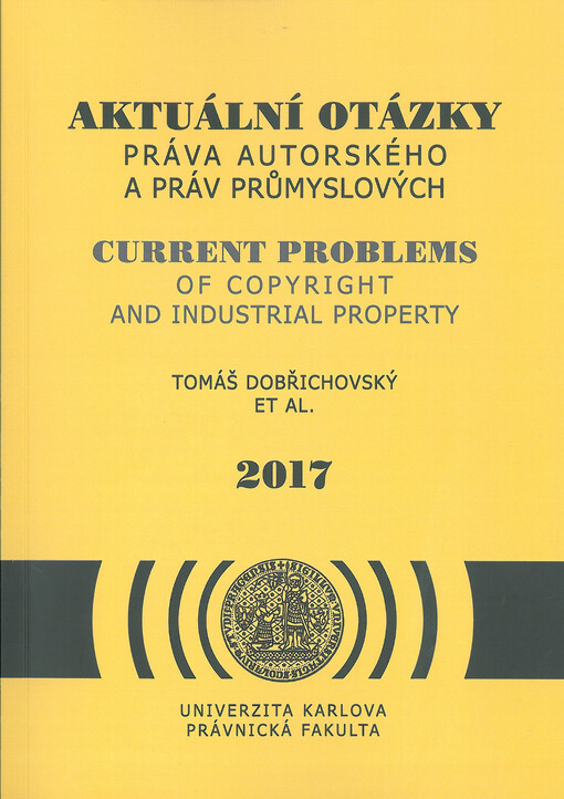Aktuální otázky práva autorského a práv průmyslových : europeizace českého práva duševního vlastnictví - harmonizační změny v legislativě a výkladu