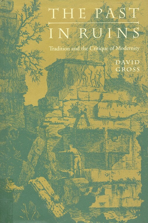 The past in ruins : tradition and the critique of modernity