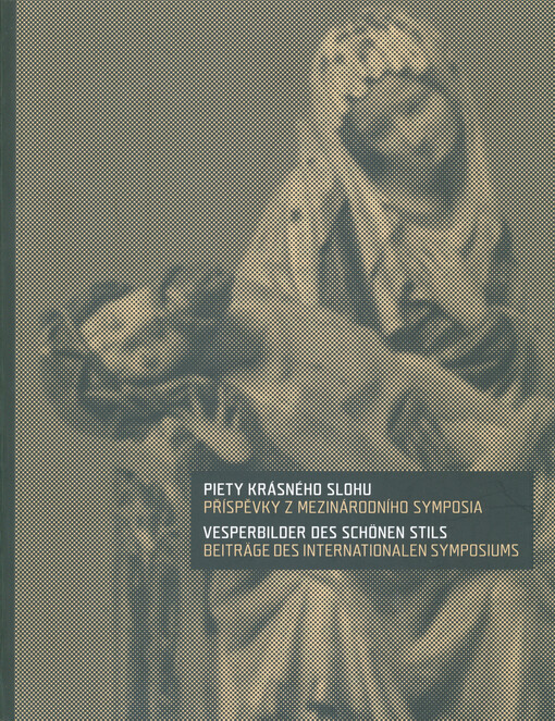 Piety krásného slohu : příspěvky z mezinárodního sympozia = Vesperbilder des schönes Stils : Beiträge des internationalen Symposiums