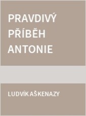 Pravdivý příběh Antonie Pařízkové, lehké holky s dobrým srdcem (Tonka Šibenice)