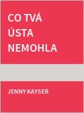 Co tvá ústa nemohla říci