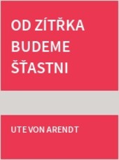Od zítřka budeme šťastni