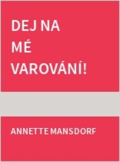 Dej na mé varování!