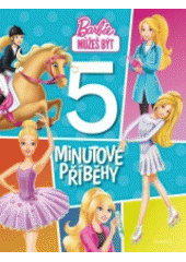 Barbie můžeš být : 5minutové příběhy (odkaz v elektronickém katalogu)