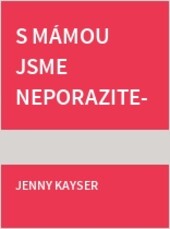 S mámou jsme neporazitelné