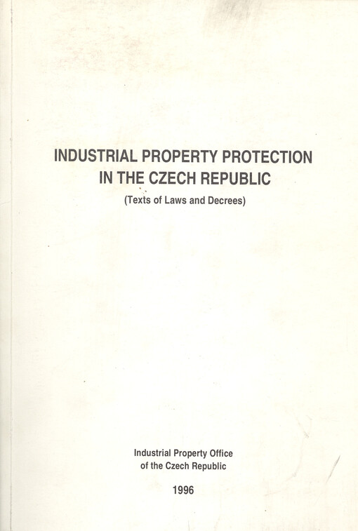 Industrial property protection in the Czech Republic : (texts of laws and decrees) = Ochrana průmyslového vlastnictví v České republice