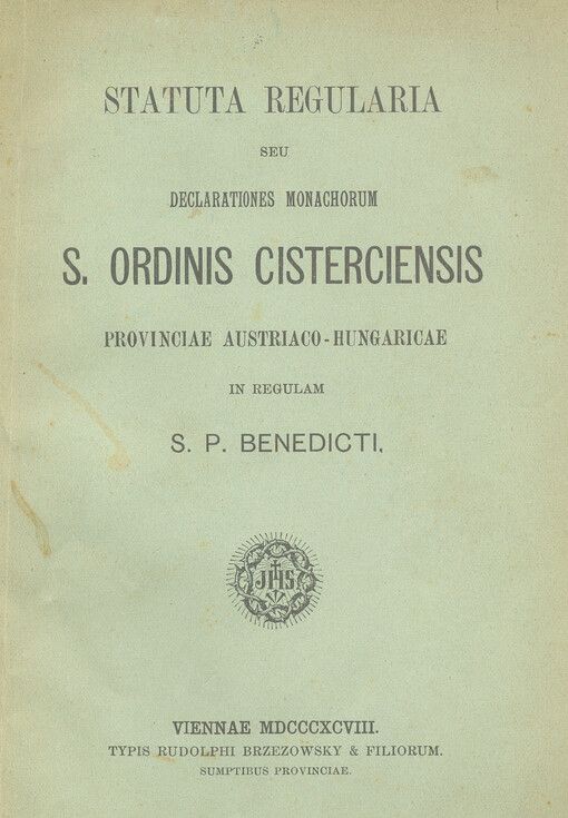 Statua regularia seu declarationes monachorum S. Ordinis Cisterciensis provinciae Austriaco - Hungaricae in regulam S. P. Benedicti