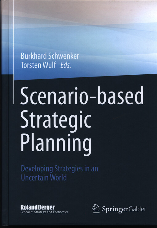 Scenario-based strategic planning : developing strategies in an uncertain world