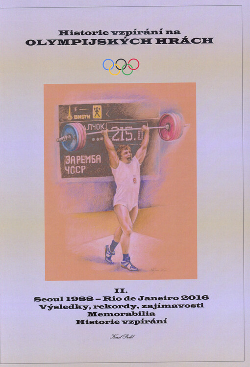 Historie vzpírání na olympijských hrách : výsledky, rekordy, zajímavosti : memorabilia : historie vzpírání. II., Seoul 1988 - Rio de Janeiro 2016