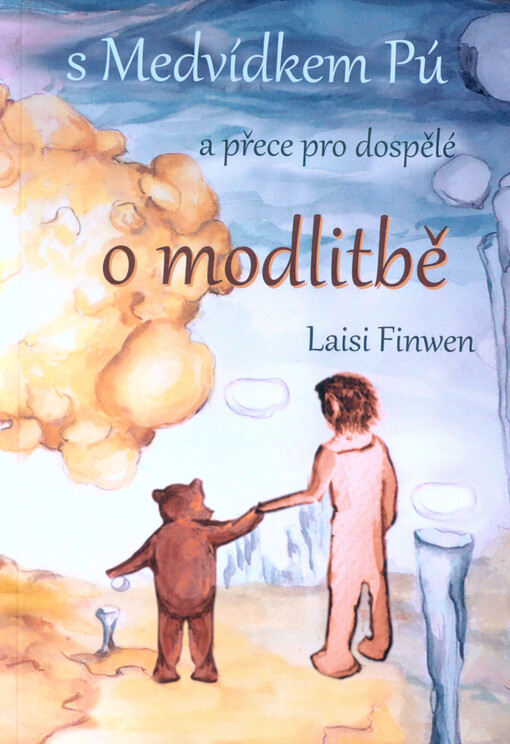 O modlitbě : s Medvídkem Pú : (určeno dospělým, kteří dosud nepřestali mít rádi Medvídka Pú)