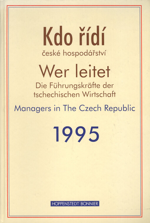 Kdo řídí české hospodářství 1995 = Wer leitet die Führungskräfte der tschechischen Eirtschaft 1995 = Managers in the Czech Republic 1995