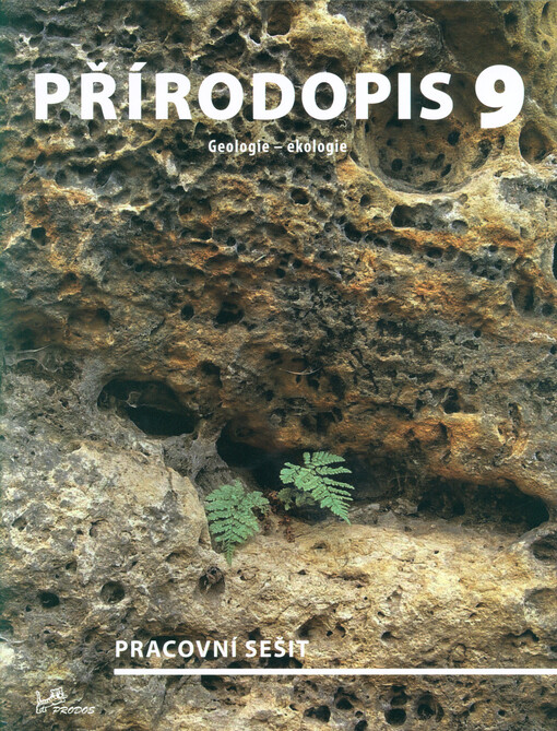 Přírodopis 9 – Geologie, Ekologie – pracovní sešit (9141) - Mgr. Daniel Ševčík; Mgr. Jiří Jurečka; Mgr. Martin Faměra, Ph.D.; Mgr. Martin Dančák, Ph.D.; RNDr. Tomáš Kuras, Ph.D.