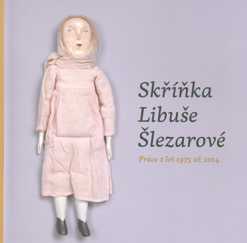 Skříňka Libuše Šlezarové : práce z let 1975 až 2014