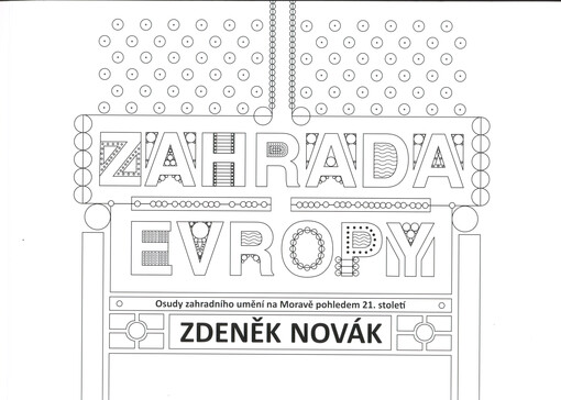 Zahrada Evropy : osudy zahradního umění na Moravě pohledem 21. století