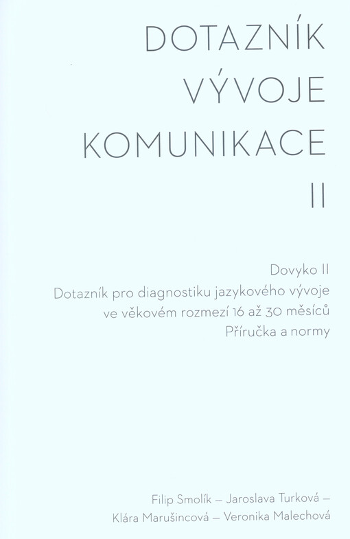 Dotazník vývoje komunikace II : dovyko II : dotazník pro diagnostiku jazykového vývoje ve věkovém rozmezí 16 až 30 měsíců : příručka a normy
