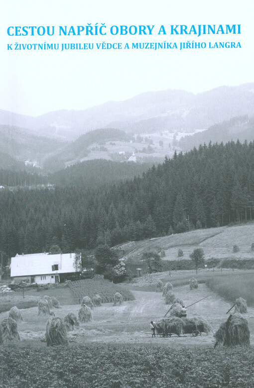 Cestou napříč obory a krajinami: k životnímu jubileu vědce a muzejníka Jiřího Langra = On the way across disciplines and landscapes : in tribute to a scholar and museum worker Jiří Langer