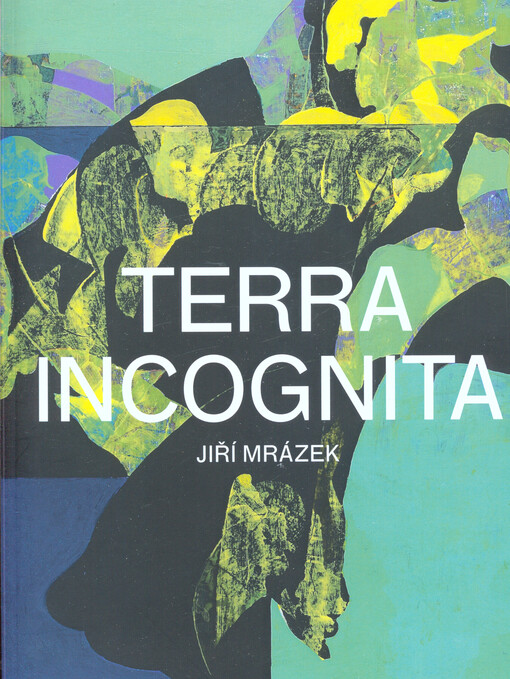 Jiří Mrázek : Terra incognita
