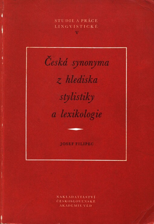 Česká synonyma z hlediska stylistiky a lexikologie :(příspěvek k poznání systému v slovní zásobě)