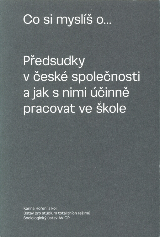 Co si myslíš o... : předsudky v české společnosti a jak s nimi účinně pracovat ve škole