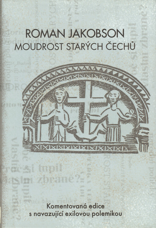Moudrost starých Čechů :komentovaná edice s navazující exilovou polemikou