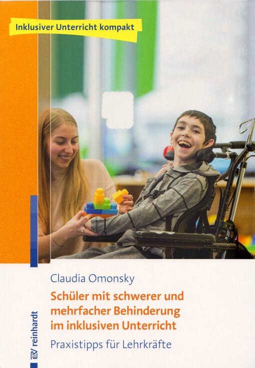 Schüler mit schwerer und mehrfacher Behinderung im inklusiven Unterricht : Praxistipps für Lehrkräfte : mit 9 Abbildungen und 1 Tabelle