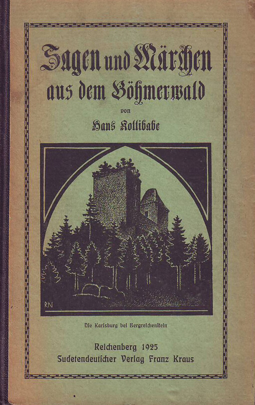 Sagen und Märchen aus dem Böhmerwald :besonders aus Bergreichenstein und Umgebung.I. Teil