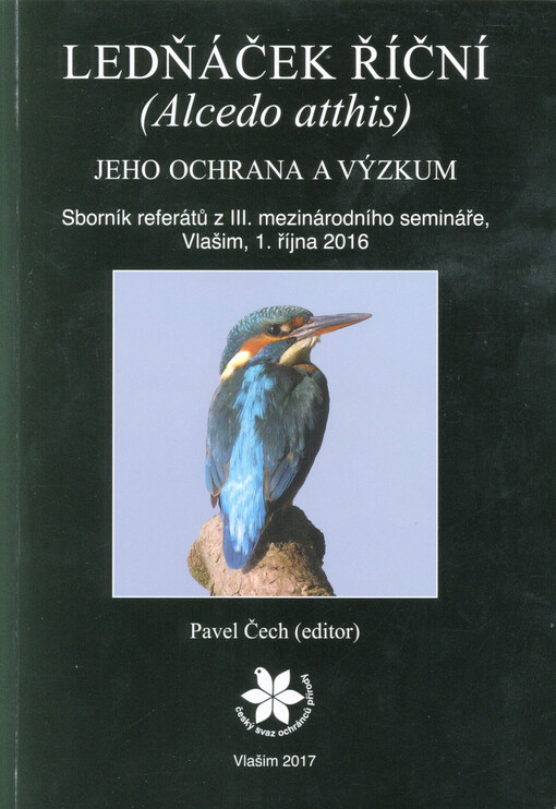 Ledňáček říční (Alcedo atthis), jeho ochrana a výzkum : sborník referátů z III. mezinárodního semináře, Vlašim, 1. října 2016