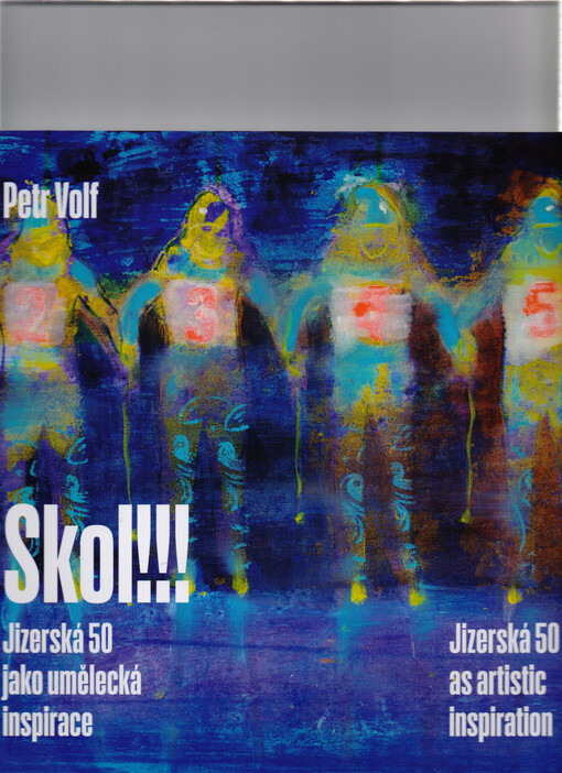 Skol!!! : Jizerská 50 jako umělecká inspirace  : Výstavní síň Mánes, Praha 9. září-17. září 2017 : Oblastní galerie Liberec 18. ledna-29. dubna 2018 = Skol!!! : Jizerská 50 as artistic inspiration : Mánes gallery, Prague September 9-17, 2017 : Regional ga