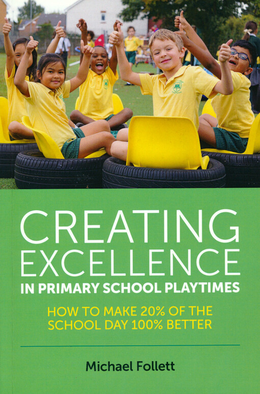 Creating excellence in primary school playtimes : how to make 20% of the school day 100% better