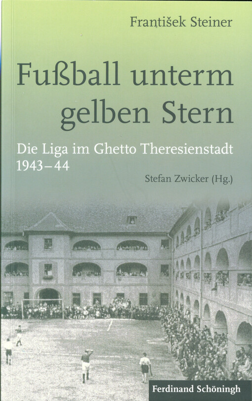 Fußball unterm gelben Stern : die Liga im Ghetto Theresienstadt 1943-44