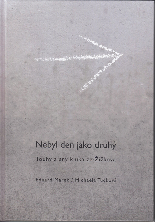 Nebyl den jako druhý : touhy a sny kluka ze Žižkova