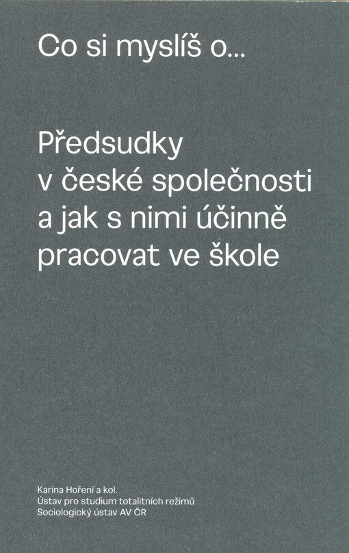 Co si myslíš o... : předsudky v české společnosti a jak s nimi účinně pracovat ve škole
