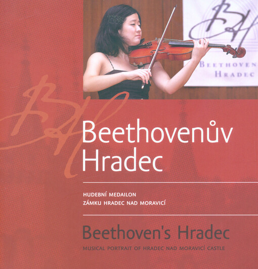 Beethovenův Hradec : hudební medailon zámku Hradec nad Moravicí = Beethoven's Hradec : musical portrait of Hradec nad Moravicí Castle